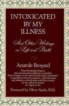 Intoxicated by My Illness: And Other Writings on Life and Death - Anatole Broyard