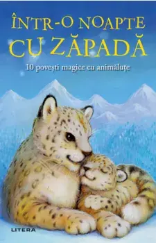 Intr-o noapte cu zapada. 10 povesti magice cu animalute/***