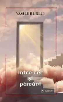Intre cer si pamant/Vasile Burlui