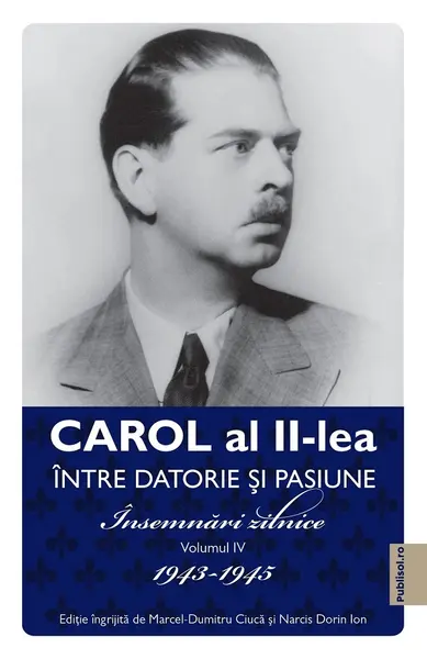 Intre datorie si pasiune (vol. 4): Insemnari zilnice 1943-1945