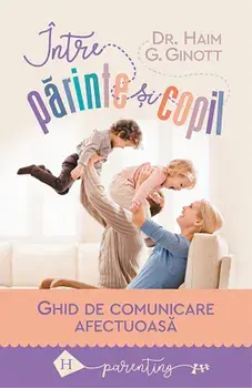 Intre parinte si copil/Haim Ginott