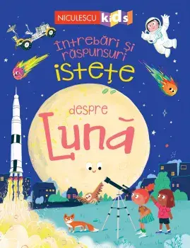 Intrebari si raspunsuri istete despre Luna/Anne Rooney