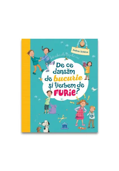 Intrebarile copilariei: De ce dansam de bucurie si fierbem de furie