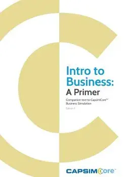 Intro to Business: A Primer: Companion Text to Capsimcore Business Simulations, Paperback/Capsim