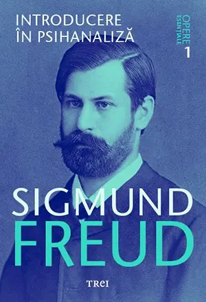 Introducere în psihanaliză - Opere Esenţiale, vol. 1 - Sigmund Freud