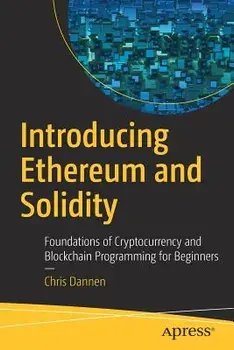 Introducing Ethereum and Solidity: Foundations of Cryptocurrency and Blockchain Programming for Beginners, Paperback/Chris Dannen