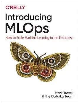 Introducing MLOps. How to Scale Machine Learning in the Enterprise, Paperback/Lynn Heidmann