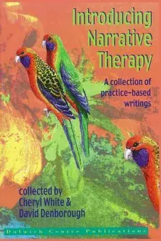 Introducing Narrative Therapy: A Collection of Practice-Based Writing, Paperback/Cheryl White