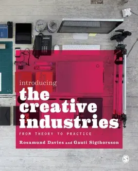 Introducing the Creative Industries. From Theory to Practice, Paperback/Gauti Sigthorsson
