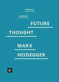 Introduction to a Future Way of Thought: On Marx and Heidegger, Paperback/Kostas Axelos