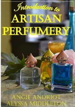 Introduction to Artisan Perfumery, Paperback/Angie Andriot