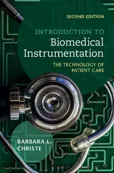 Introduction to Biomedical Instrumentation. The Technology of Patient Care, Hardback/Barbara Christe