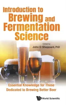 Introduction to Brewing and Fermentation Science: Essential Knowledge for Those Dedicated to Brewing Better Beer/John Sheppard