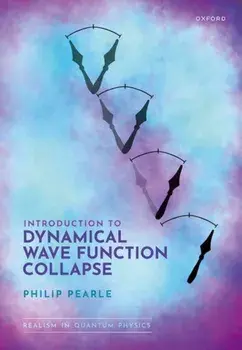 Introduction to Dynamical Wave Function Collapse. Realism in Quantum Physics: Volume 1, Hardback/Philip Pearle