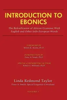 Introduction to Ebonics: The Relexification of African Grammar with English and Other Indo-European Words, Paperback/Linda R. Taylor