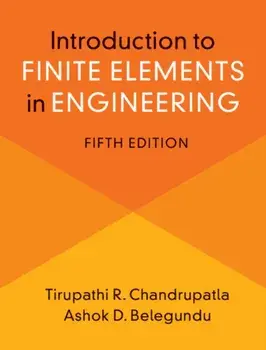 Introduction to Finite Elements in Engineering, Hardcover/Tirupathi Chandrupatla