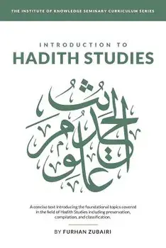 Introduction to Ḥadīth Studies: A concise text introducing the foundational topics covered in the field of Ḥadīth Studies includ/Furhan Zubairi