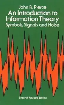 Introduction to Information Theory: Symbols, Signals and Noise, Paperback/John R. Pierce