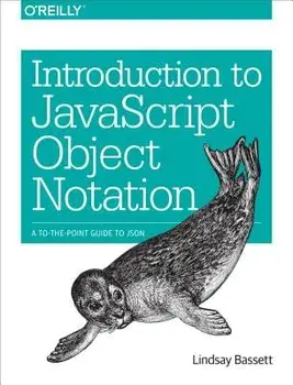 Introduction to JavaScript Object Notation: A To-The-Point Guide to Json, Paperback/Lindsay Bassett