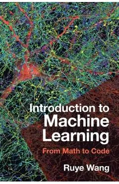 Introduction to Machine Learning: From Math to Code - Ruye Wang