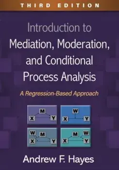 Introduction to Mediation, Moderation, and Conditional Process Analysis. A Regression-Based Approach, 3 ed, Hardback/Andrew F. Hayes