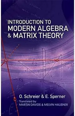 Introduction to Modern Algebra and Matrix Theory - O. Schreier