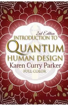 Introduction to Quantum Human Design (Color) - Karen Curry Parker