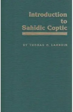 Introduction to Sahidic Coptic: A New Coptic Grammar - Thomas O. Lambdin