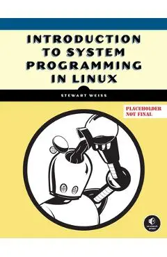 Introduction to System Programming in Linux - Stewart Weiss