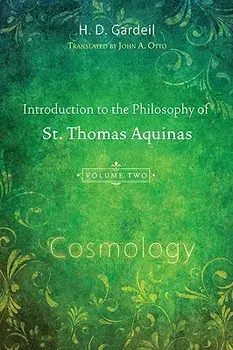 Introduction to the Philosophy of St. Thomas Aquinas, Volume II: Cosmology, Paperback/H. D. Gardeil