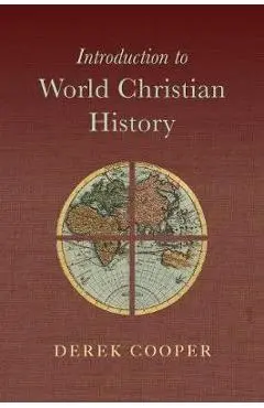 Introduction to World Christian History - Derek Cooper