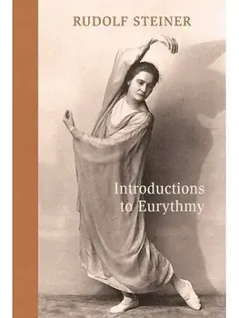 Introductions to Eurythmy. An Extension of Goethe's Morphological Thinking Within the Realm of Human Movement, Paperback/Rudolf Steiner