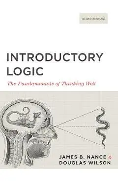 Introductory Logic (Student Edition): The Fundamentals of Thinking Well - Canon Press