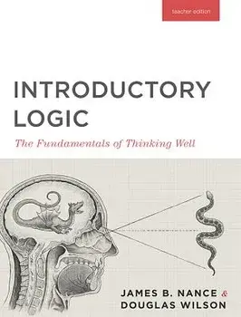 Introductory Logic (Teacher Edition): The Fundamentals of Thinking Well (Teacher Edition), Paperback/Canon Press