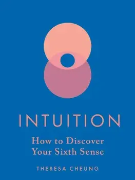 Intuition. How to Discover Your Sixth Sense, Hardback/Theresa Cheung