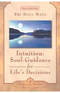 Intuition: Soul-Guidance for Life's Decisions - Sri Daya Mata