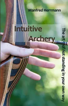 Intuitive Archery - The art of not standing in your own way, Paperback/Manfred Herrmann