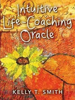 Intuitive Life-Coaching Oracle/Kelly T. (Kelly T. Smith) Smith