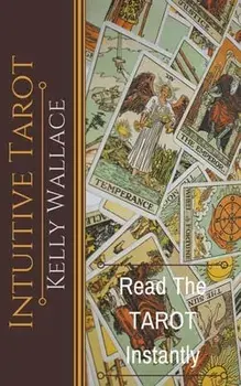 Intuitive Tarot - Learn The Tarot Instantly, Paperback/Kelly Wallace