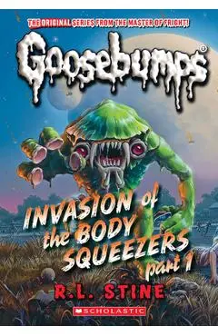 Invasion of the Body Squeezers: Part 1 (Goosebumps Classics #41) - R. L. Stine