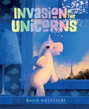Invasion of the Unicorns, Hardback/David Biedrzycki