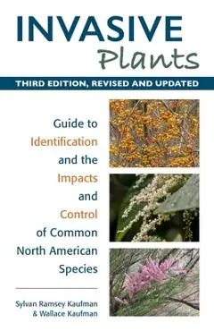Invasive Plants: Guide to Identification and the Impacts and Control of Common North American Species - Sylvan Ramsey Kaufman