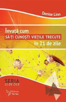 Invata cum sa-ti cunosti vietile trecute in 21 de zile/Denise Linn