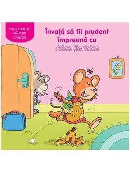 Invata sa fii prudent impreuna cu Alice Soricica/***