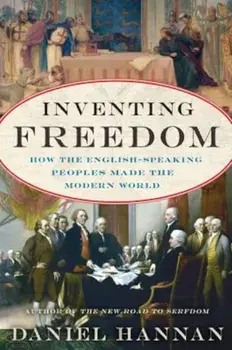 Inventing Freedom: How the English-Speaking Peoples Made the Modern World, Paperback/Daniel Hannan
