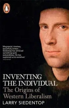 Inventing the Individual, Paperback/Larry Siedentop