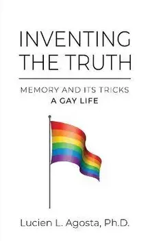Inventing the Truth: Memory and Its Tricks - A Gay Life, Paperback/Lucien L. Agosta