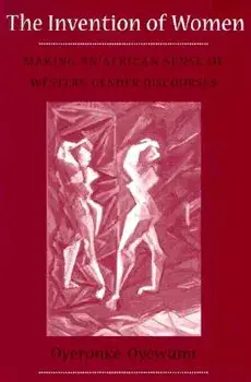 Invention of Women: Making an African Sense of Western Gender Discourses, Paperback/Oyeronke Oyewumi