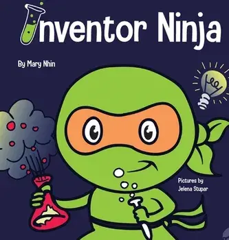 Inventor Ninja: A Children's Book About Creativity and Where Ideas Come From, Hardcover/Mary Nhin