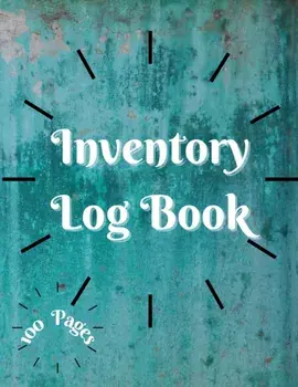 Inventory Log Book: Large Inventory Log Book - 100 Pages for Business and Home - Perfect Bound Simple Inventory Log Book for Business or P/***